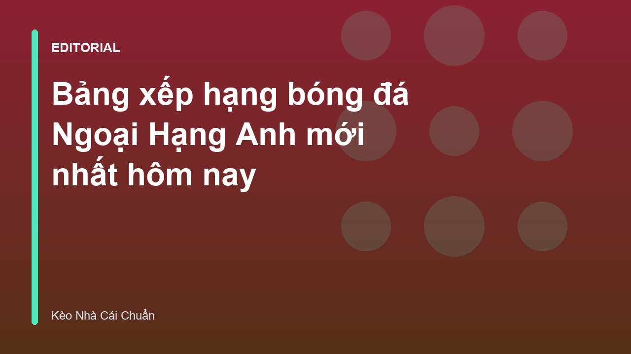 Bảng xếp hạng bóng đá Ngoại Hạng Anh mới nhất