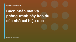 Read more about the article Cách nhận biết và phòng tránh bẫy kèo dụ của nhà cái hiệu quả