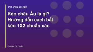 Read more about the article Kèo châu Âu là gì? Hướng dẫn cách bắt kèo 1X2 chuẩn xác