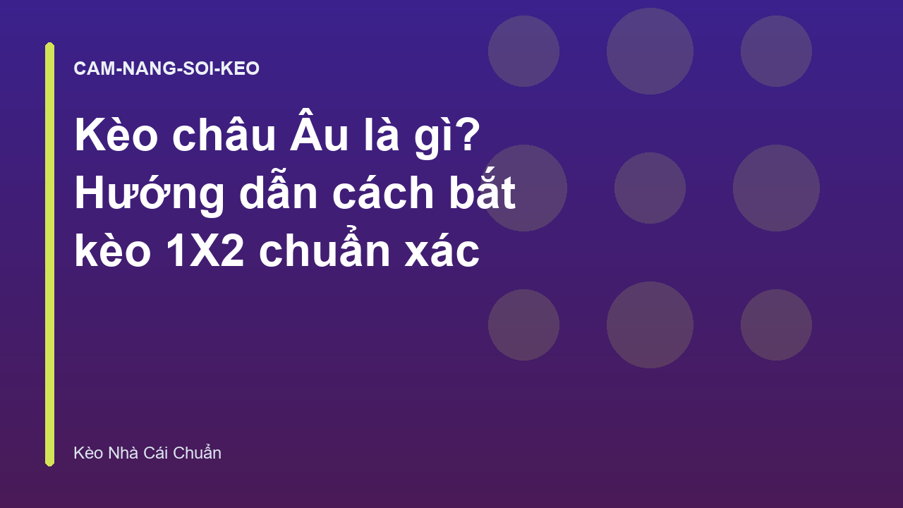 Read more about the article Kèo châu Âu là gì? Hướng dẫn cách bắt kèo 1X2 chuẩn xác
