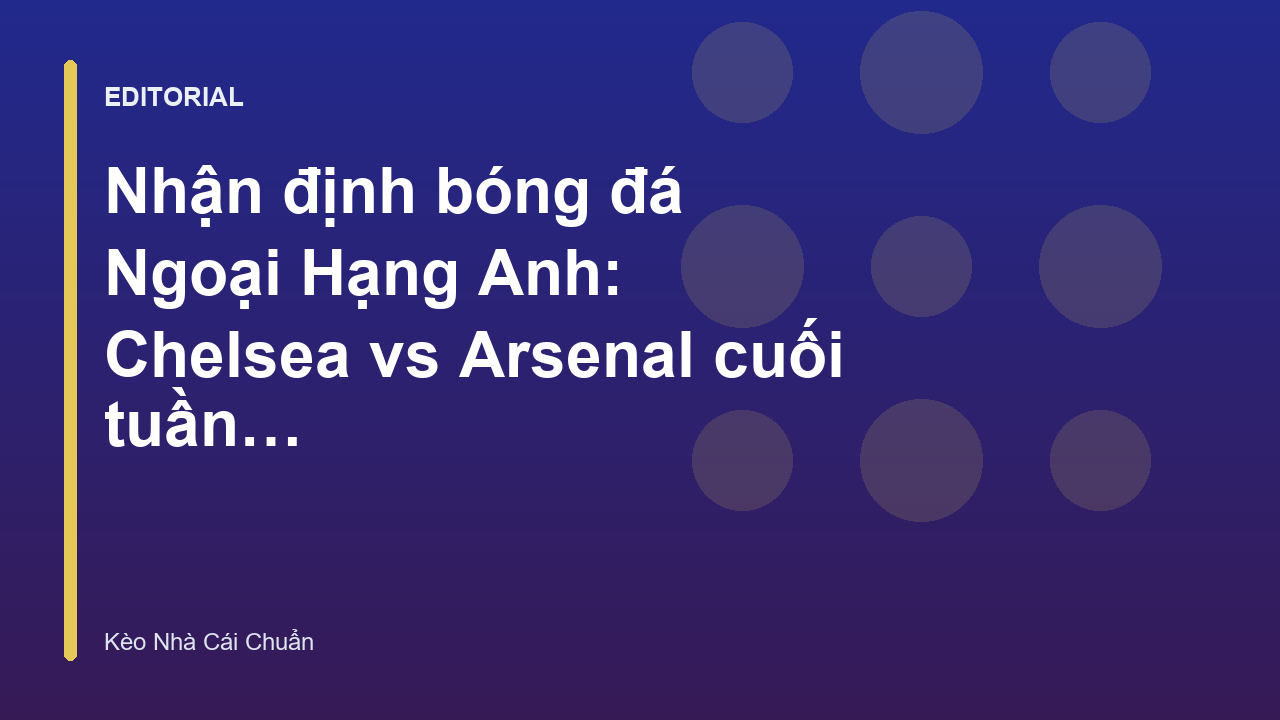 Trận đấu Ngoại Hạng Anh giữa Chelsea và Arsenal